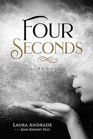 Four Seconds: A Memoir by Laura Andrade, Jean Knight Pace