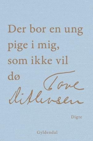 Der bor en ung pige i mig, som ikke vil dø by Tove Ditlevsen