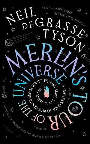 Merlin's Tour of the Universe, Revised and Updated for the Twenty-First Century: A Traveler's Guide to Blue Moons and Black Holes, Mars, Stars, and Everything Far by Neil deGrasse Tyson