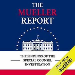 Mueller Report: the findings of the Special Council Investigation by Robert S. Mueller III