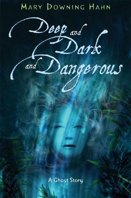 Deep and Dark and Dangerous: A Ghost Story by Mary Downing Hahn