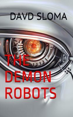 The Demon Robots by David Sloma