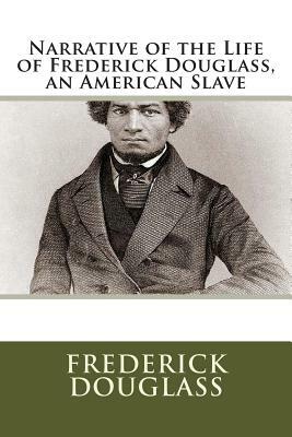 Narrative of the Life of Frederick Douglass, an American Slave by Frederick Douglass