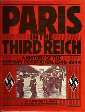 Paris In The Third Reich: A History Of The German Occupation, 1940-1944 by David Pryce-Jones, Michael Rand