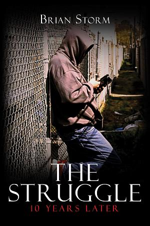 The Struggle: 10 Years Later by Brian Storm