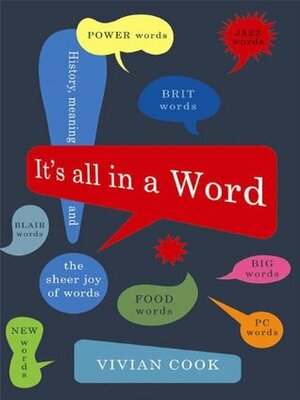 It's All in a Word: History, meaning and the sheer joy of words by Vivian Cook