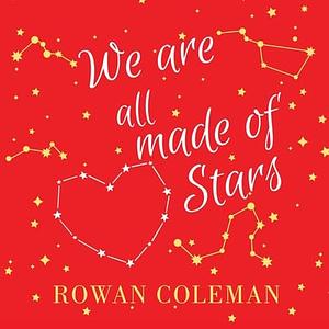 We Are All Made of Stars by Rowan Coleman