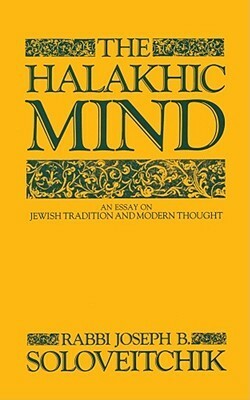 The Halakhic Mind: An Essay on Jewish Tradition and Modern Thought by Joseph B. Soloveitchik