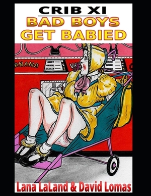 Crib XI: Bad Boys Get Babied by Lana Laland, David Lomas