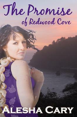 The Promise of Redwood Cove by Alesha Cary
