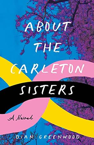 About the Carleton Sisters: A Novel by Dian Greenwood