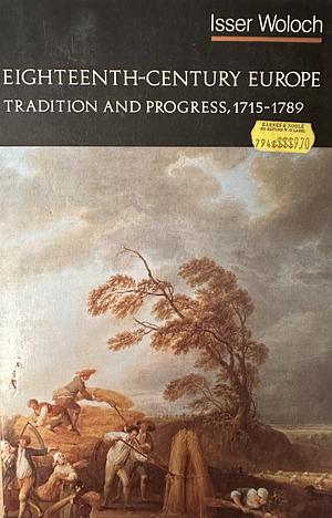 Eighteenth-century Europe, Tradition and Progress, 1715-1789 by Isser Woloch