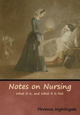 Notes on Nursing: What It Is, and What It Is Not by Florence Nightingale