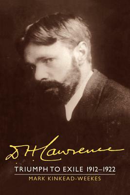 D. H. Lawrence: Triumph to Exile 1912 1922: The Cambridge Biography of D. H. Lawrence by Mark Kinkead-Weekes