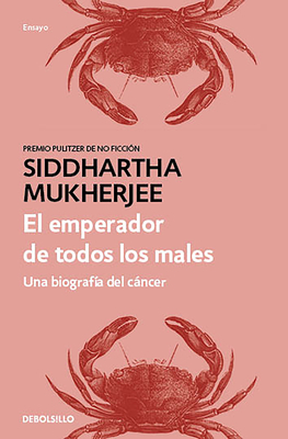 El Emperador de Todos Los Males: Una Biografía del Cáncer / The Emperor of All Maladies by Siddhartha Mukherjee