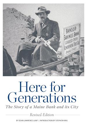 Here for Generations: The Story of a Maine Bank and Its City by Dean Lunt