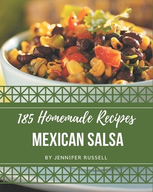 185 Homemade Mexican Salsa Recipes: Keep Calm and Try Mexican Salsa Cookbook by Jennifer Russell