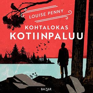 Kohtalokas kotiinpaluu by Louise Penny