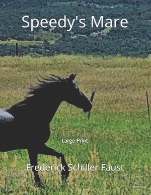 Speedy's Mare: Large Print by Frederick Schiller Faust