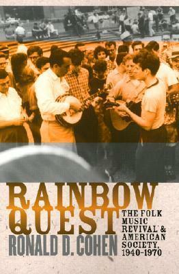 Rainbow Quest: The Folk Music Revival and American Society, 1940-1970 by Ronald D. Cohen