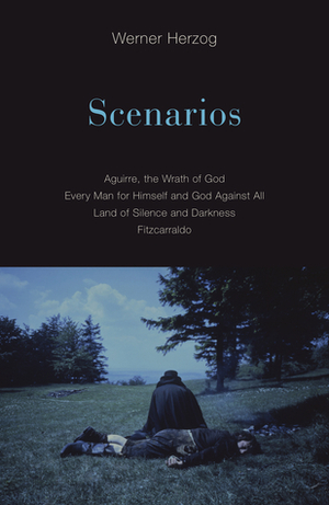 Scenarios: Aguirre, the Wrath of God / Every Man for Himself and God Against All / Land of Silence and Darkness / Fitzcarraldo by Werner Herzog, Alan Greenberg, Martje Herzog