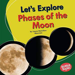 Let's Explore Phases of the Moon by Laura Hamilton Waxman