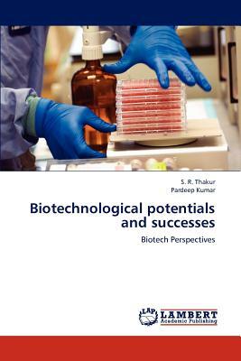 Biotechnological Potentials and Successes by S. R. Thakur, Pardeep Kumar