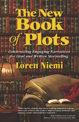 The New Book of Plots: Constructing Engaging Narratives for Oral and Written Storytelling by Loren Niemi