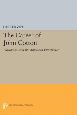 Career of John Cotton: Puritanism and the American Experience by Larzer Ziff