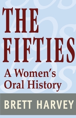 The Fifties: A Women's Oral History by Brett Harvey