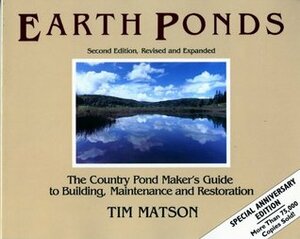 Earth Ponds: The Country Pond Maker's Guide to Building, Maintenance and Restoration by Tim Matson, Diane St. Jean