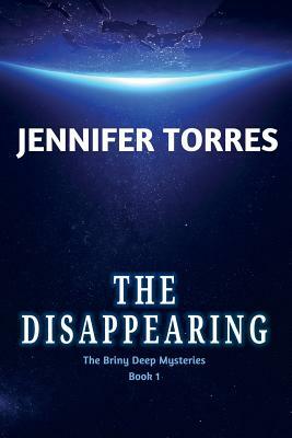 The Disappearing: The Briny Deep Mysteries Book 1 by Jennifer Torres