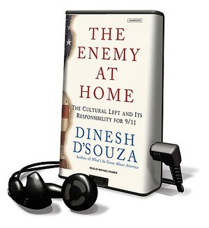 The Enemy at Home: The Cultural Left and Its Responsibility for 9/11 by Dinesh D'Souza