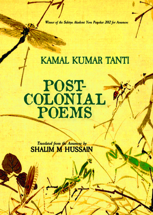 Post-Colonial Poems by Kamal Kumar Tanti, Dibyajyoti Sarma, Shalim M Hussain