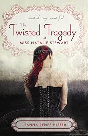 The Twisted Tragedy of Miss Natalie Stewart by Leanna Renee Hieber
