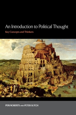 An Introduction to Political Thought: Key Concepts and Thinkers by Peter Sutch, Peri Roberts