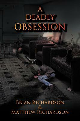 A Deadly Obsession by Brian Richardson, Matthew Richardson