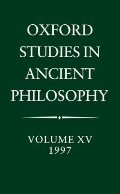 Oxford Studies in Ancient Philosophy: Volume XV: 1997 by 