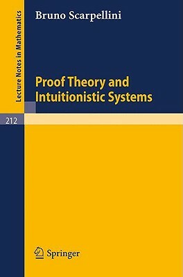 Proof Theory and Intuitionistic Systems by Bruno Scarpellini