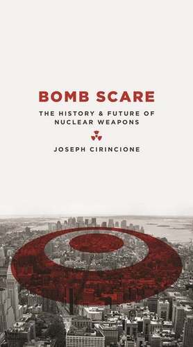 Bomb Scare: The History & Future of Nuclear Weapons by Joseph Cirincione