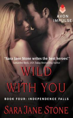 Wild with You: Book Four: Independence Falls by Sara Jane Stone