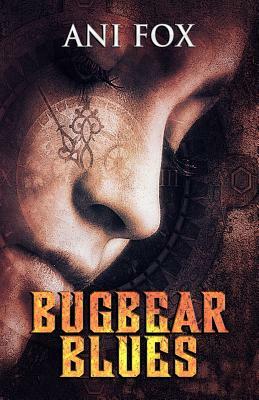 Bugbear Blues: Book One in the Chafrium Elfpunk Universe by Ani Fox