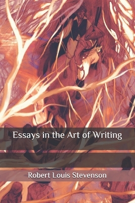 Essays in the Art of Writing by Robert Louis Stevenson