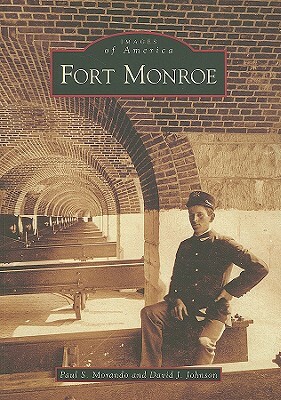 Fort Monroe by David J. Johnson, Paul S. Morando