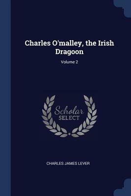 Charles O'Malley, the Irish Dragon; Volume 2 by Charles James Lever