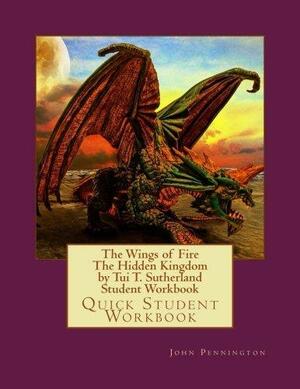 The Wings of Fire the Hidden Kingdom by Tui T. Sutherland Student Workbook: Quick Student Workbook by John Pennington