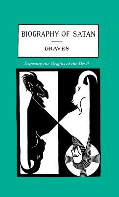 The Biography of Satan: Exposing the Origins of the Devil by Kersey Graves