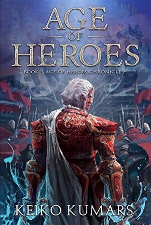 Age Of Heroes (Age Of Heroes Chronicles Book 1) by Dieme Publishing, Keiko Kumars, Jason Nguyen