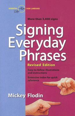 Signing Everyday Phrases: More Than 3,400 Signs, Revised Edition by Mickey Flodin