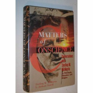 Matters of Conscience: Conversations with Sterling McMurrin on Philosophy, Education, and Religion by L. Jackson Newell, Sterling M. McMurrin